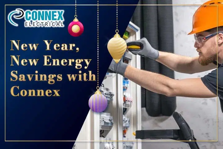 New Year, New Energy: Connex Electrical’s Guide to Lowering Power Bills