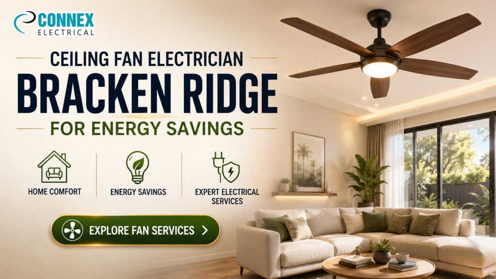 How a Ceiling Fan Electrician Bracken Ridge Improves Home Comfort and Energy Efficiency